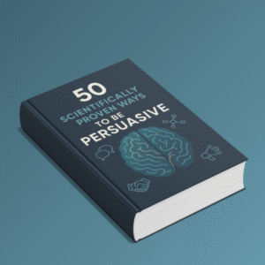 50 Scientifically Proven Ways to Be Persuasive